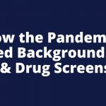 The pandemic affected background checks and drug screens. Learn more in this informative webinar.